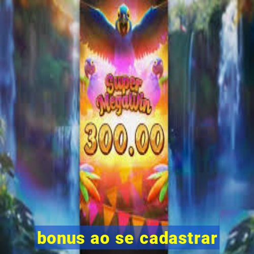 bonus ao se cadastrar